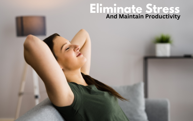 Eliminate Stress and Maintain Productivity